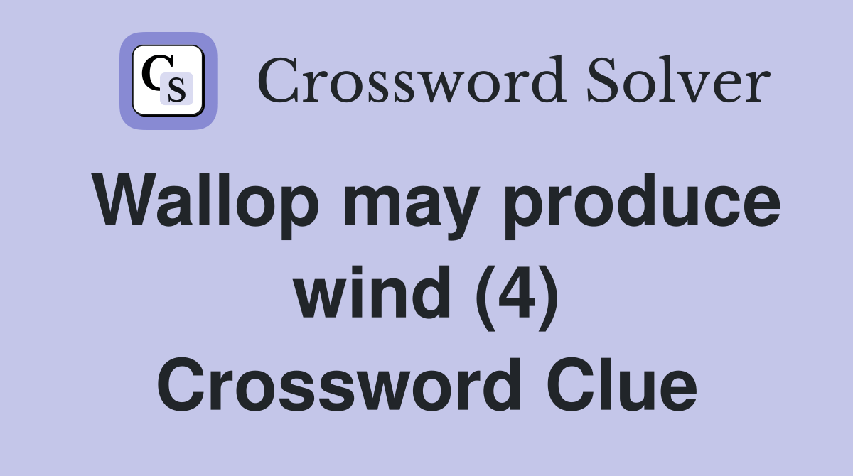 Wallop may produce wind (4) Crossword Clue Answers Crossword Solver